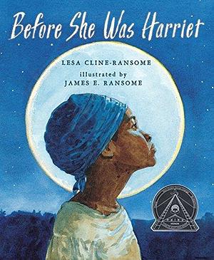 Before She was Harriet by Lesa Cline-Ransome, James E. Ransome