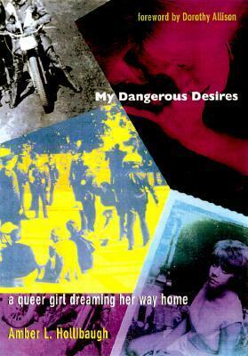 My Dangerous Desires: A Queer Girl Dreaming Her Way Home by Amber L. Hollibaugh, Dorothy Allison, Michele Ainabarale