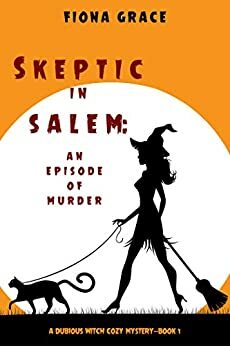 Skeptic in Salem: An Episode of Murder by Fiona Grace