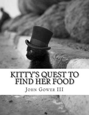 Kitty's Quest To Find Her Food by John Gower III