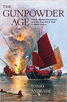 The Gunpowder Age: China, Military Innovation, and the Rise of the West in World History by Tonio Andrade