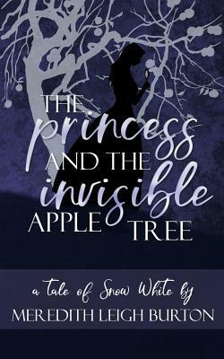 The Princess and the Invisible Apple Tree by Meredith Leigh Burton