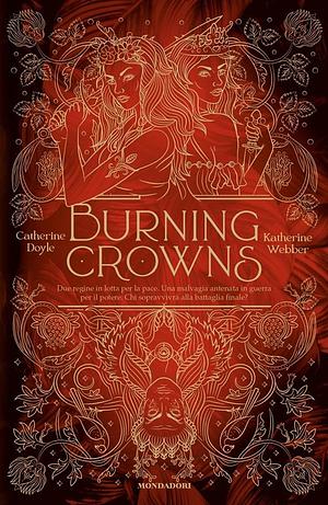 Burning Crowns by Katherine Webber, Catherine Doyle