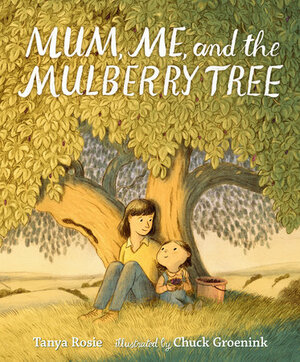 Mum, Me and the Mulberry Tree by Tanya Rosie