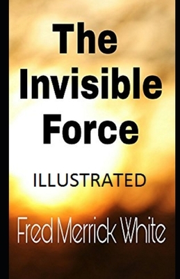 The Invisible Force Illustrated by Fred Merrick White