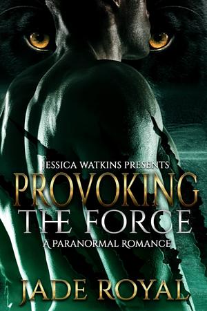 Provoking The Force by Jade Royal