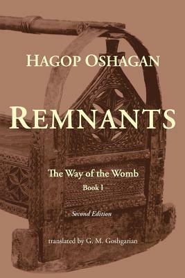 Remnants: The Way of the Womb (Second Edition) by Hagop Oshagan