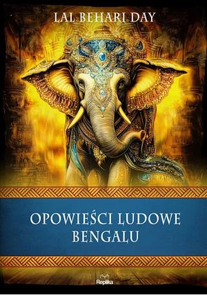 Opowieści ludowe Bengalu by Lal Behari Day