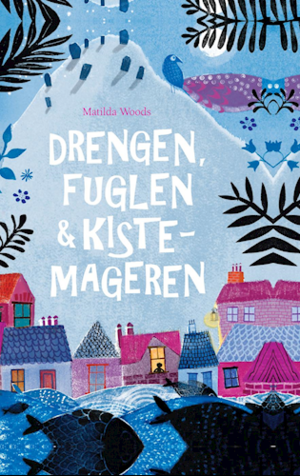 Drengen, fuglen & kistemageren by Matilda Woods