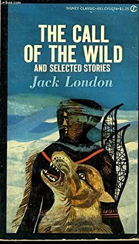 The Call Of The Wild And Selected Stories by Jack London