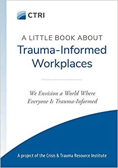A Little Book About Trauma-Informed Workplaces by Vicki Enns, Vicki Enns, Randy Grieser, Randy Grieser, Nathan Gerbrandt, Nathan Gerbrandt