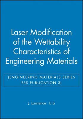 Laser Modification of the Wettability Characteristics of Engineering Materials by Li Li, J. Lawrence
