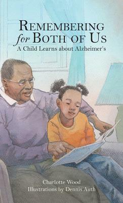 Remembering for Both of Us: A Child Learns about Alzheimer's by Charlotte B. Wood