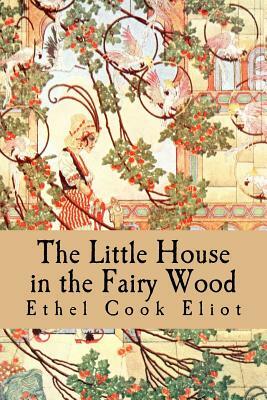 The Little House in the Fairy Wood by Ethel Cook Eliot