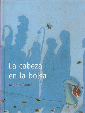 La Cabeza En La Bolsa/ the Head in the Bag (A La Orilla Del Viento) by Marjorie Pourchet, Francisco Segovia