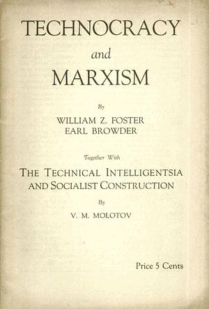 Technocracy and Marxism by William Z. Foster, V.M. Molotov, Earl Browder