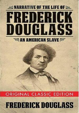 Narrative of the Life of Frederick Douglas: an American Slave by Frederick Douglass, Frederick Douglass