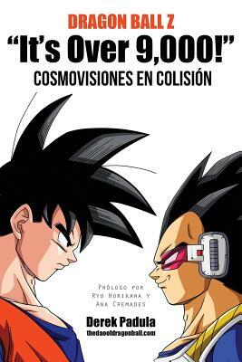Dragon Ball Z It's Over 9,000! Cosmovisiones En Colision by Derek Padula