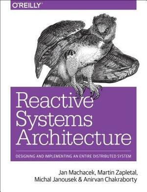 Reactive Systems Architecture: Designing and Implementing an Entire Distributed System by Jan Macháček