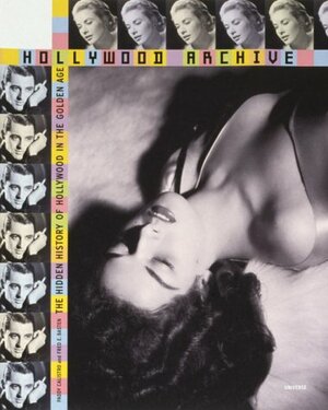 The Hollywood Archive: The Hidden History of Hollywood in the Golden Age by Paddy Calistro