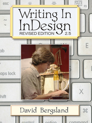 Writing In InDesign Revised Edition 2.5 by David Bergsland