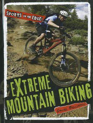 Extreme Mountain Biking by Daniel Benjamin