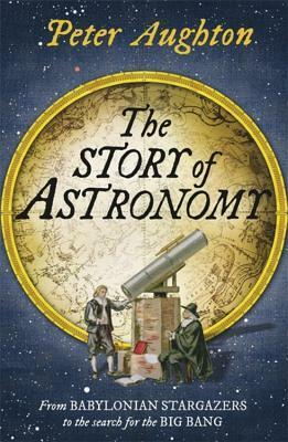 The Story of Astronomy by Peter Aughton