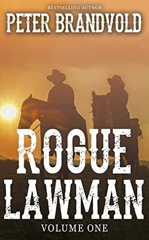 Rogue Lawman: The Complete Series, Volume 1 by Peter Brandvold