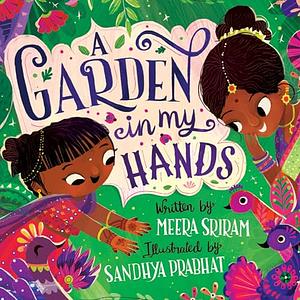 A Garden in My Hands by Meera Sriram