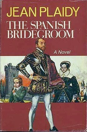 The Spanish Bridegroom by Jean Plaidy