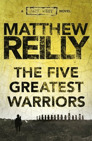 The Five Greatest Warriors by Matthew Reilly