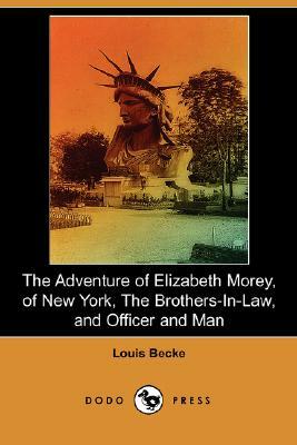 The Adventure of Elizabeth Morey, of New York, the Brothers-In-Law, Officer and Man (Dodo Press) by Louis Becke