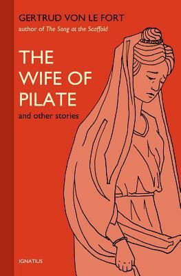 The Wife of Pilate and Other Stories by Gertrud Von Le Fort