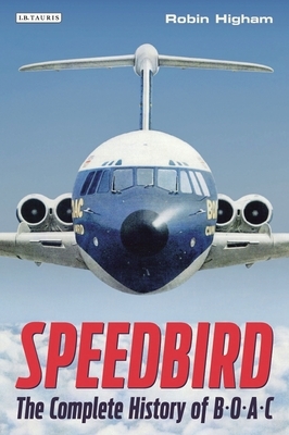 Speedbird: The Complete History of Boac by Robin Higham