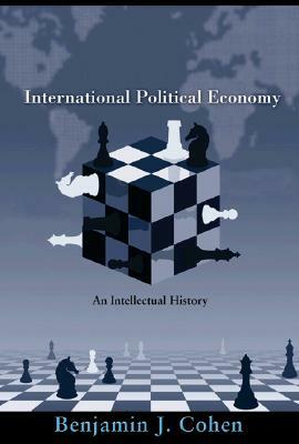 International Political Economy: An Intellectual History by Benjamin J. Cohen