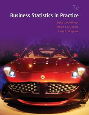 Business Statistics in Practice with Connect by Emilly S. Murphree, Richard T. O'Connell, Bruce L. Bowerman