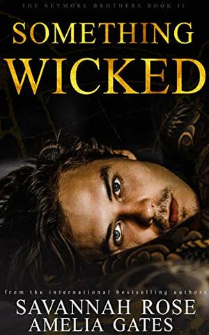 Something Wicked: An Enemies to Lovers Bully Romance by Savannah Rose, Amelia Gates