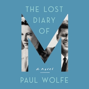The Lost Diary of M by Paul Wolfe