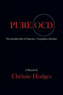 Pure Ocd: The Invisible Side of Obsessive-Compulsive Disorder by Chrissie Hodges