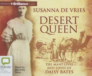 Desert Queen: The Many Lives and Loves of Daisy Bates by Susanna de Vries