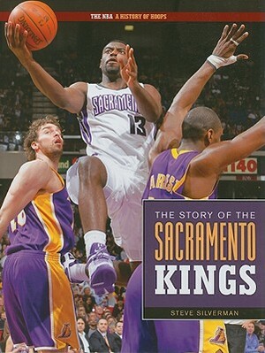 The Story of the Sacramento Kings by Steve Silverman