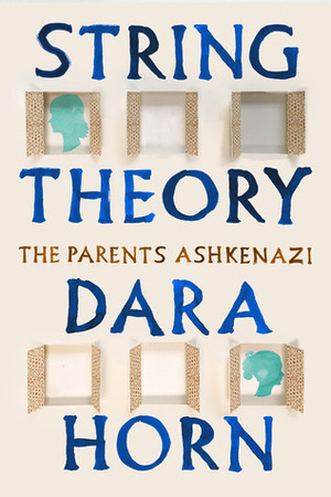 String Theory: The Parents Ashkenazi by Dara Horn