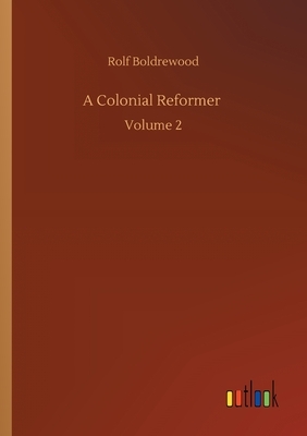 A Colonial Reformer: Volume 2 by Rolf Boldrewood