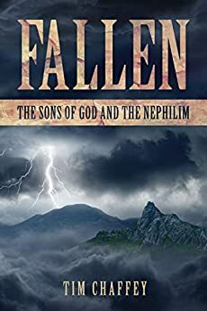 Fallen: The Sons of God and the Nephilim by Tim Chaffey