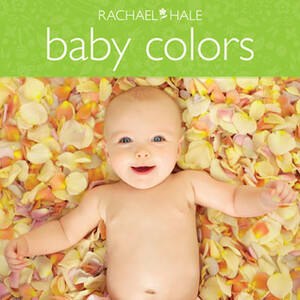 Baby Colors by Rachael Hale