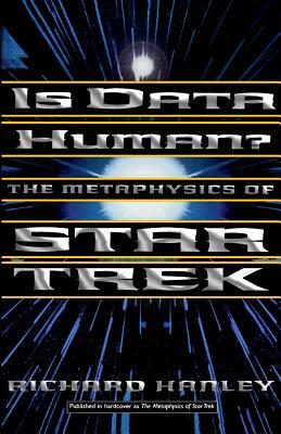 Is Data Human?: Or, the Metaphysics of Star Trek by Rick Hanley, Richard Hanley