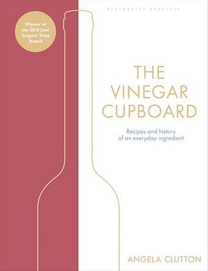 The Vinegar Cupboard: Recipes and history of an everyday ingredient by Angela Clutton