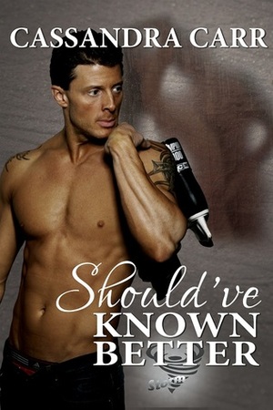 Should've Known Better by Cassandra Carr