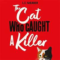 The Cat Who Caught A Killer by L.T. Shearer