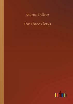 The Three Clerks by Anthony Trollope